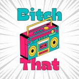 Artwork for "Bitch That"
