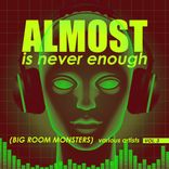 Artwork for "Almost Is Never Enough, Vol. 3 (Big Room Monsters)"