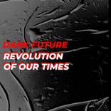 Artwork for "Dark Future / Revolution of Our Times"