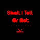 Artwork for "Shall I Tell or Not"