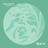 Artwork for "When We Dip Presents: Été III"