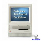 Early Macs Still Control Our Visions