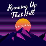 Running up That Hill (A Deal with God)