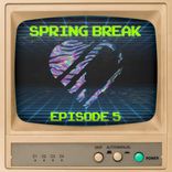 Portada para "Spring Break, Episode 5"