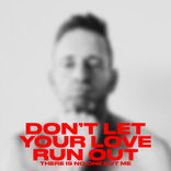 Artwork for "DON'T LET YOUR LOVE RUN OUT"