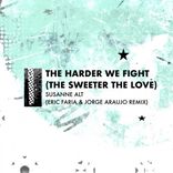 Artwork for "The Harder We Fight (The Sweeter The Love) (Eric Faria & Jorge Araujo Remix)"