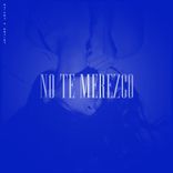 No Te Merezco