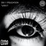 Artwork for "Do I Frighten You?"