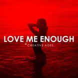 Artwork for "Love Me Enough"