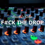 Artwork for "Fuck The Drop"