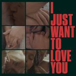 Artwork for "I Just Want To Love You"