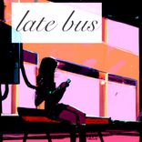 Artwork for "late bus"