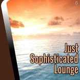 Artwork for "Just Sophisticated Lounge"