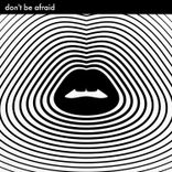 Don't Be Afraid
