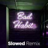 Portada para "Bad Habit (Slowed Remix)"
