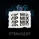 Artwork for "Strangers (VIP Mix)"
