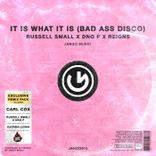 It Is What Is It (Bad Ass Disco)