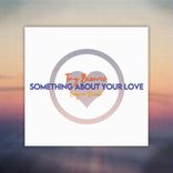 Artwork for "Something About Your Love"