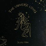 The Universe Loves - Silviu TriK