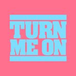 Turn Me On