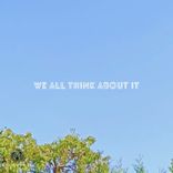 Artwork for "We All Think About It"