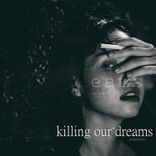 Killing Our Dreams