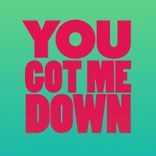 You Got Me Down