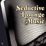 Portada para "Seductive Lounge Music"