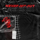 Artwork for "Never Get Out"