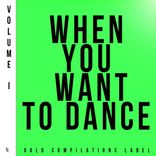Artwork for "When You Want To Dance, Volume I"