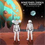 Artwork for "Sometimes Things Get, Whatever"