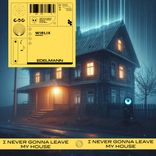 Artwork for "I Never Gonna Leave My House"