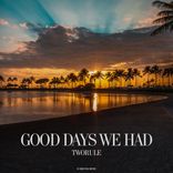 Artwork for "Good Days We Had"