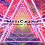 Artwork für "Time to Give Up on You (Martin Gonzalez Remix)"