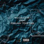 Artwork for "We Could've Spent February Together"