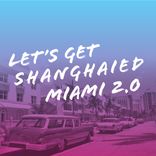 Artwork for "Let's Get Shanghaied Miami, Vol. 2.0"