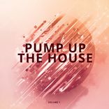 Artwork for "Pump Up The House, Vol. 1"