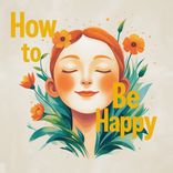 Artwork for "How to Be Happy"
