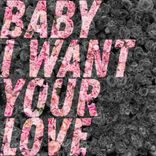 Artwork for "Baby I Want Your Love"