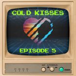 Artwork für "Cold Kisses, Episode 5"