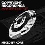 Artwork for "Copyright Recordings Master Output mixed by KORT"