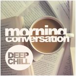 Artwork for "Morning Conversation: Deep Chill"