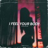 Artwork for "I Feel Your Body"