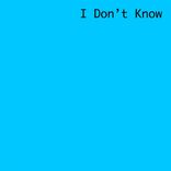Artwork for "I Don't Know"