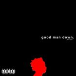 Artwork for "Good Man Down (All Over)"