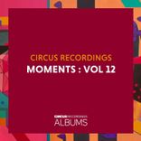 Artwork for "Circus Recordings Moments, Vol. 12"