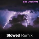 Portada para "Bad Decisions (Slowed Remix)"