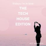 Artwork for "Fridays I'm In Love (The Tech House Edition), Vol. 3"