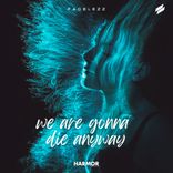 We Are Gonna Die Anyway