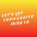 Artwork for "Let's Get Shanghaied Ibiza, Vol. 1.0"